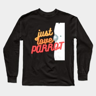 juste love parrot white cocktaoo lover quote Long Sleeve T-Shirt